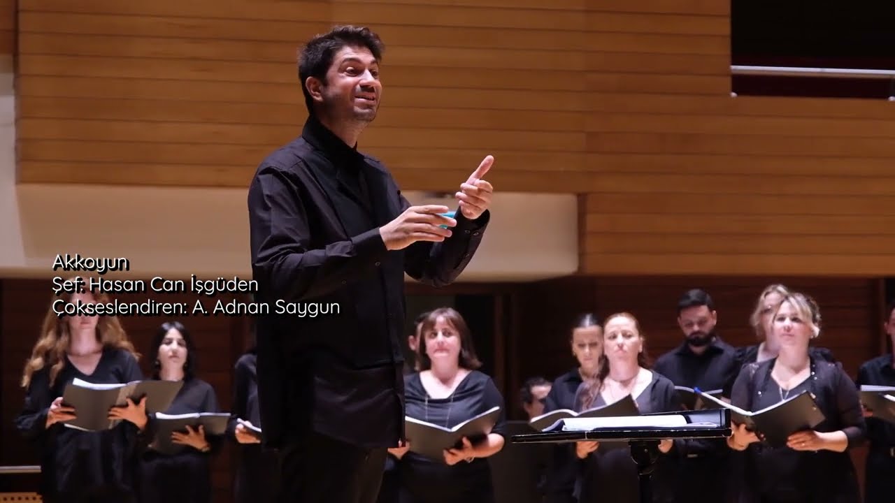 Akkoyun - A. Adnan Saygun - Şef: Hasan Can İşgüden, KoroTürkiye