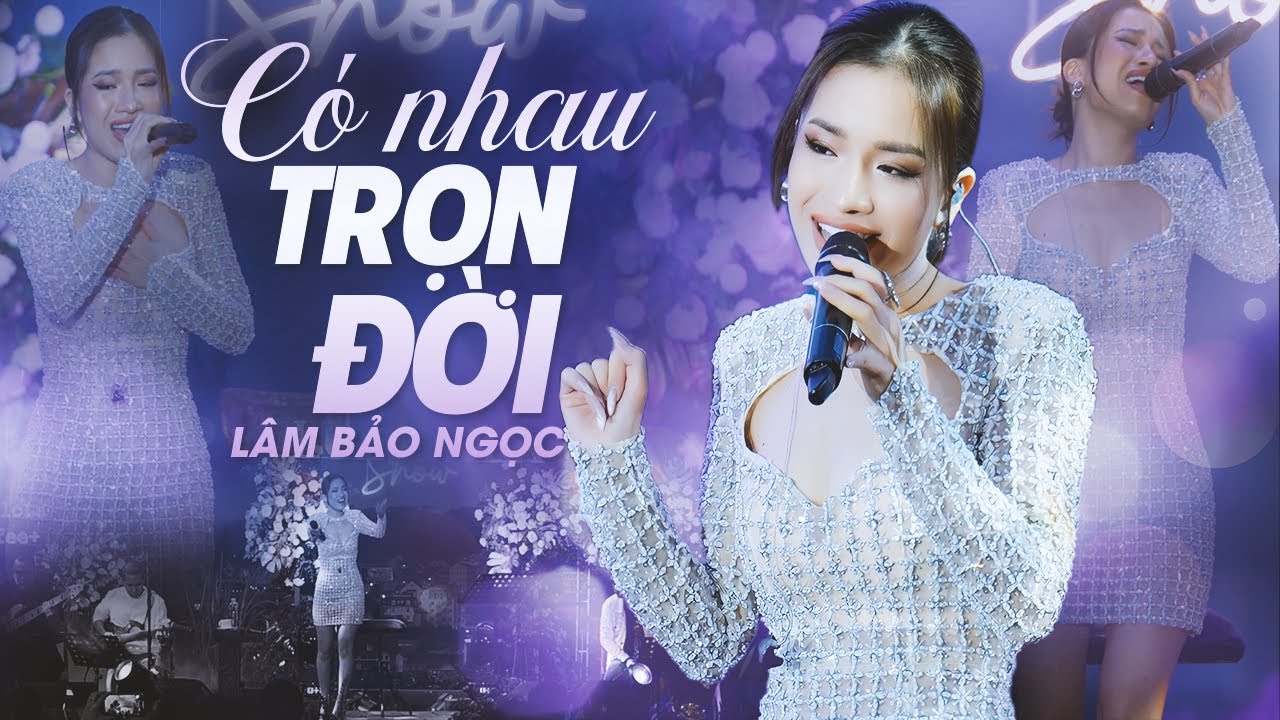 CÓ NHAU TRỌN ĐỜI - LÂM BẢO NGỌC live at 