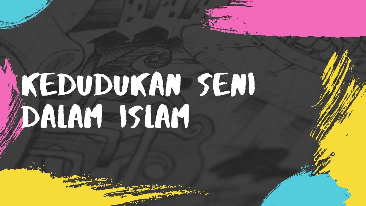 KEDUDUKAN SENI DALAM ISLAM [MULTIKULTURAL PAI]