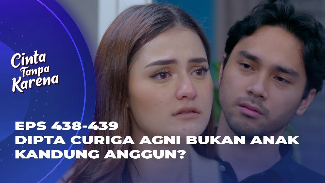 BERAWAL DARI CURIGA! DIPTA TAU AGNI ANAK KANDUNGNYA? - CINTA TANPA KARENA EPA 438-439