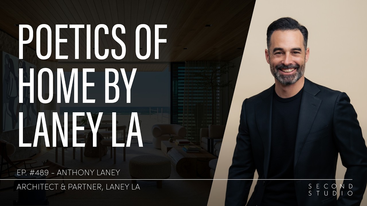 #489 -  Anthony Laney, Architect & Founding Partner of Laney LA