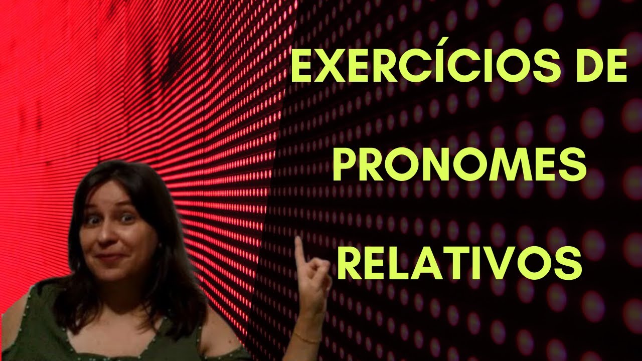 Correção de exercícios sobre pronomes relativos Vídeo 10