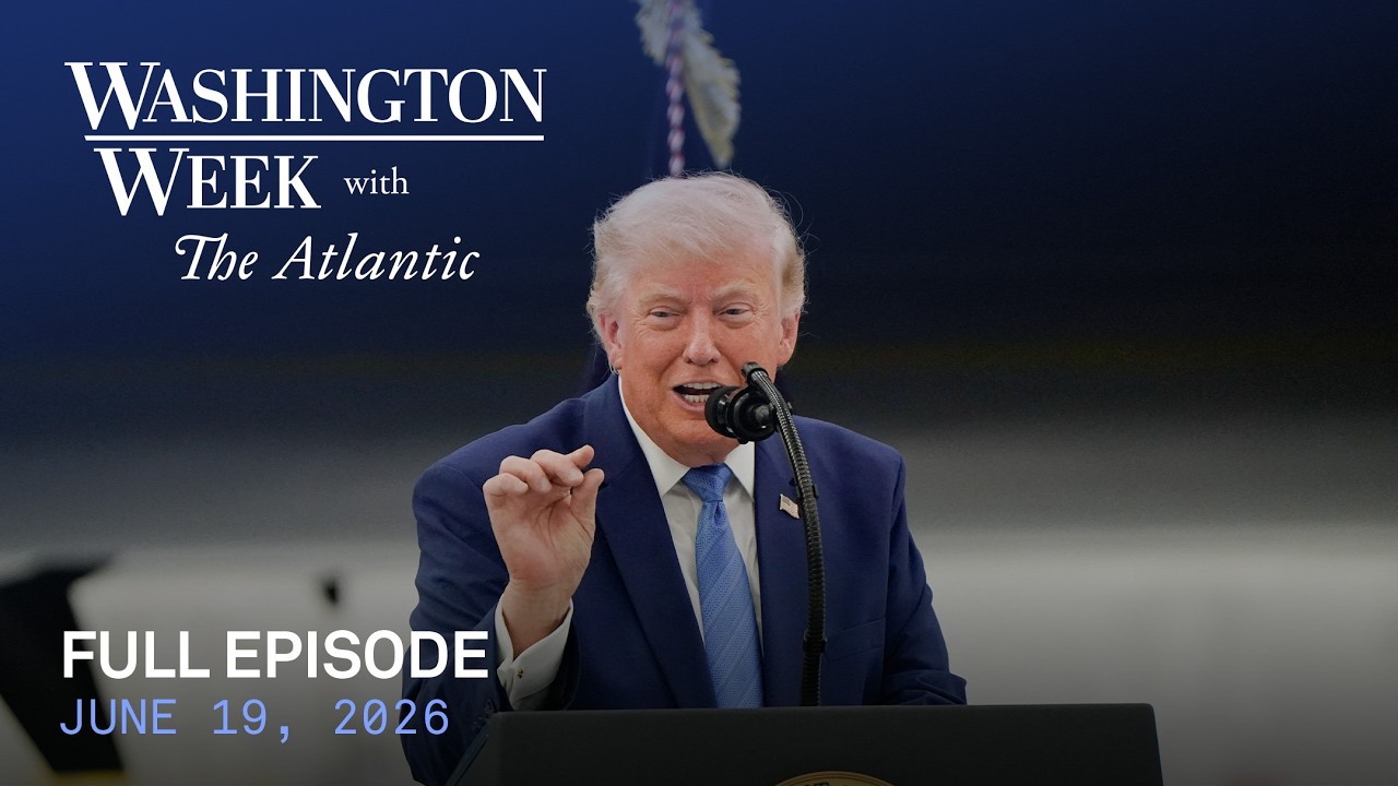 Washington Week with The Atlantic full episode, 6/19/26