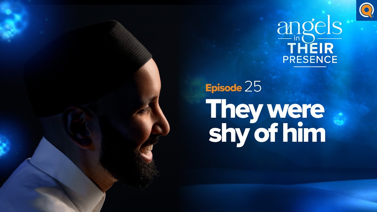 Ep. 25: They Were Shy of Him | Angels In Their Presence | Season 2 | Dr. Omar Suleiman
