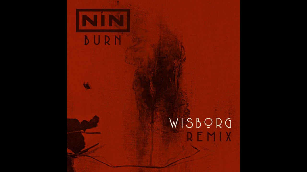Nine Inch Nails - Burn [WISBORG Remix]