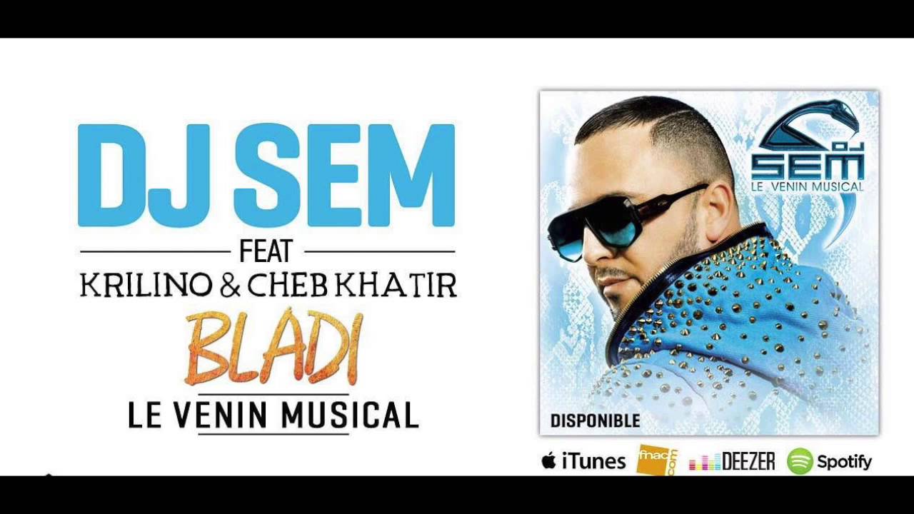 Dj Sem - Bladi feat. Krilino & Cheb Khatir [Son Officiel]