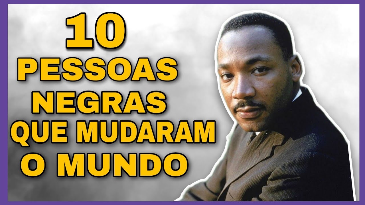 10 PESSOAS NEGRAS QUE MUDARAM O MUNDO