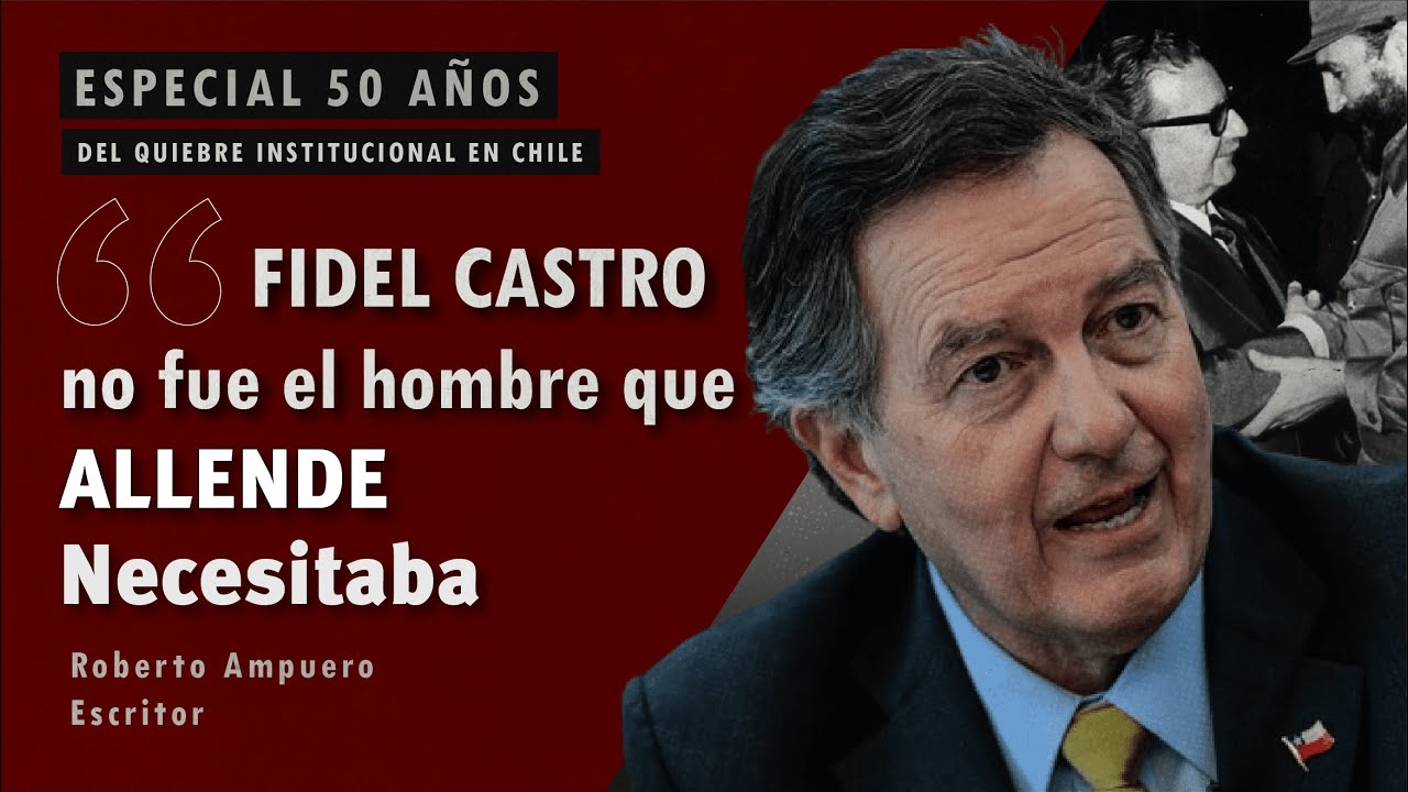 #fidelcastro no fue el hombre que #allende necesitaba | Roberto Ampuero