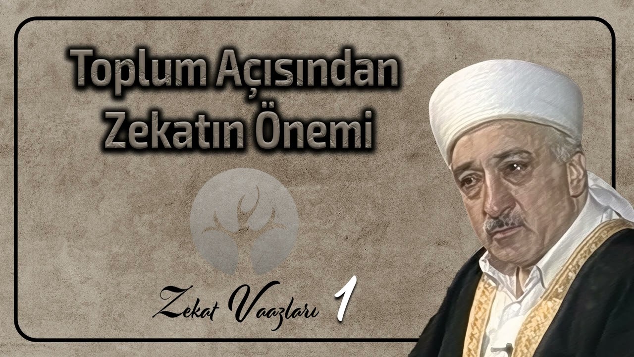 Toplum Açısından Zekatın Önemi | Zekat Vaazları 1 | M.Fethullah Gülen