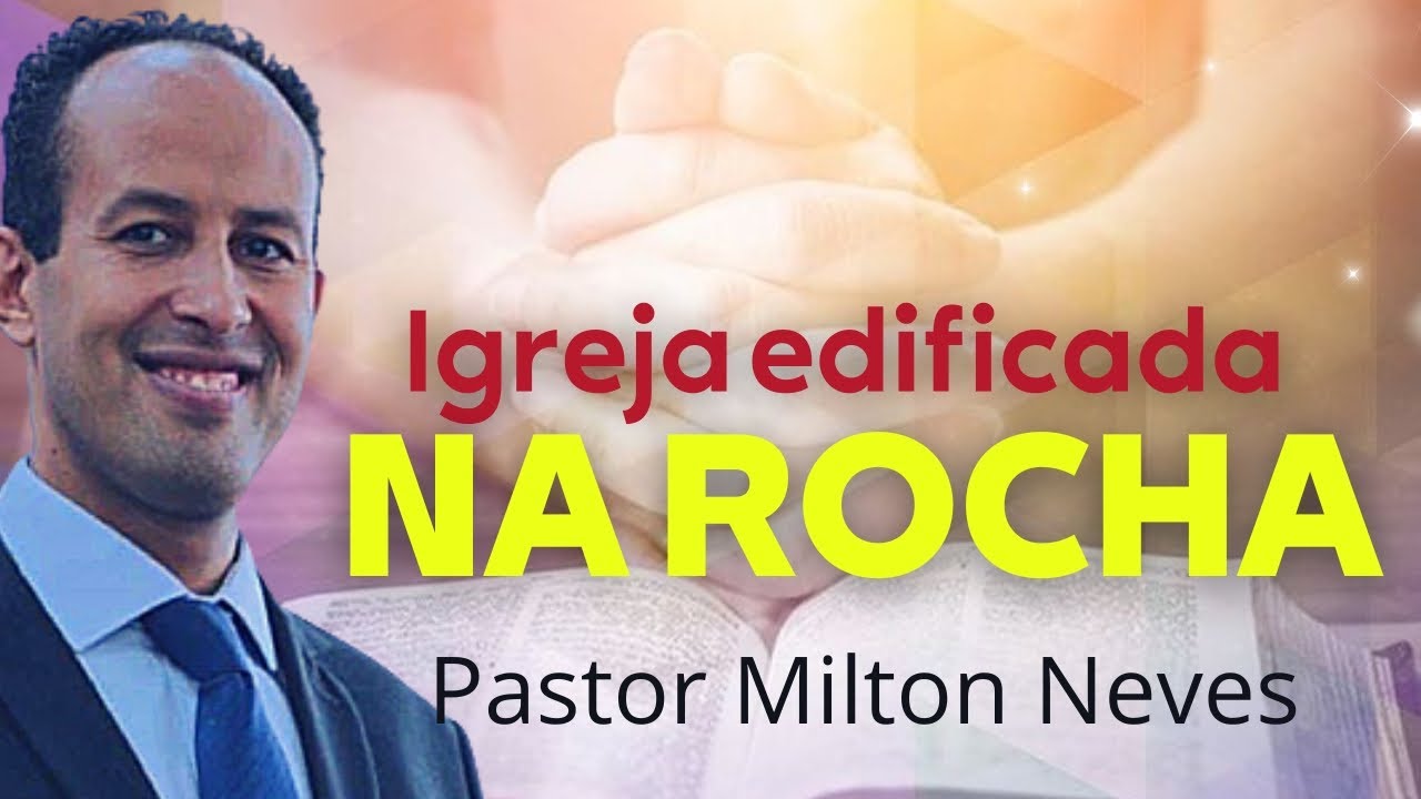 🎬 PASTOR MILTON NEVES - Igreja firmada na rocha MT 16.18