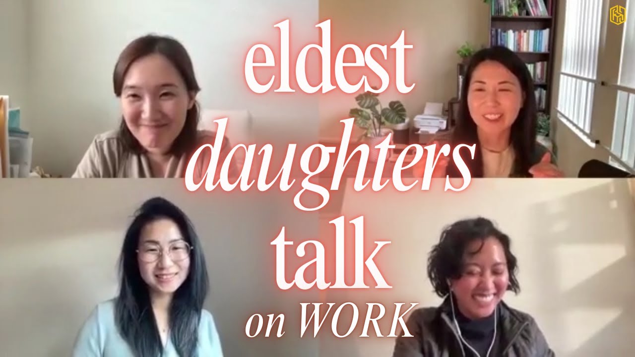 ELDEST DAUGHTER TALK: WORK EDITION | Linda Yoon, Soo Jin Lee, Esther Lee, Helen Garcia