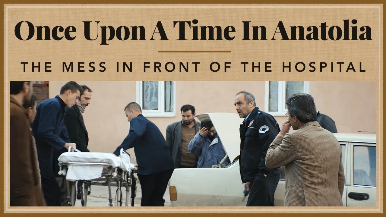 Once Upon A Time in Anatolia - The Mess In Front of the Hospital