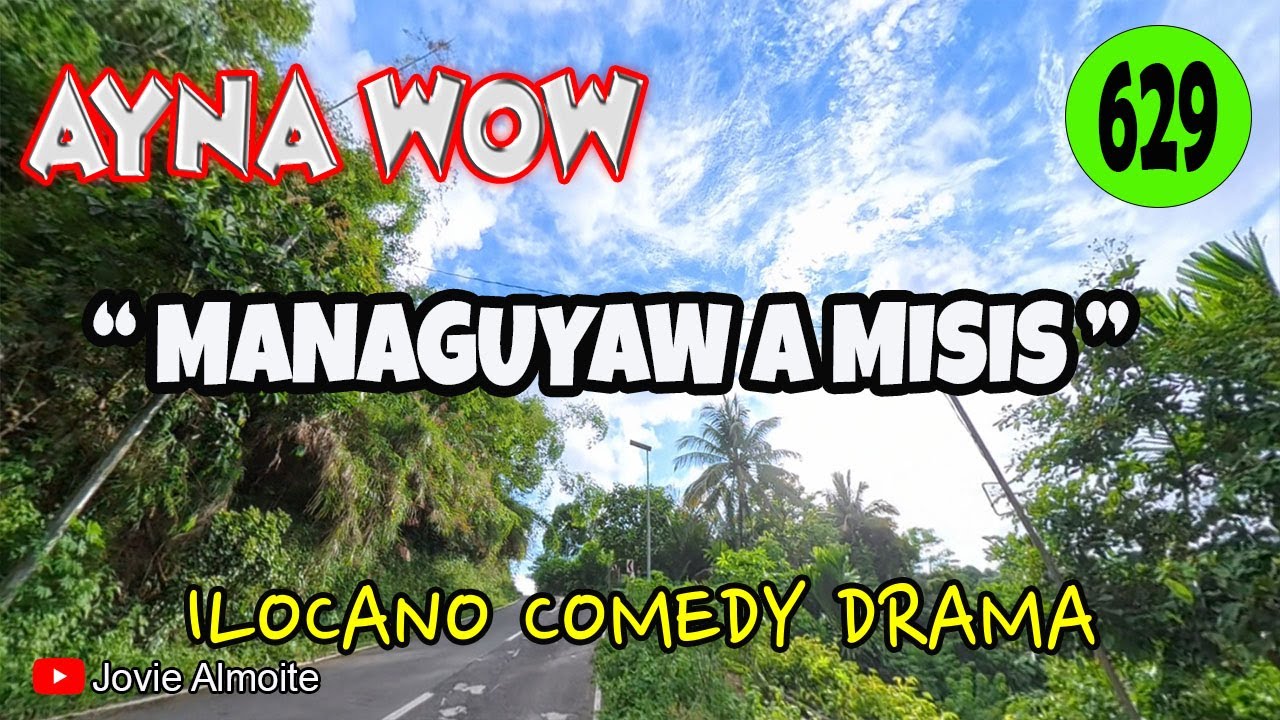 MANAGUYAW A MISIS | AYNA WOW 629 | ILOCANO COMEDY DRAMA | Jovie Almoite