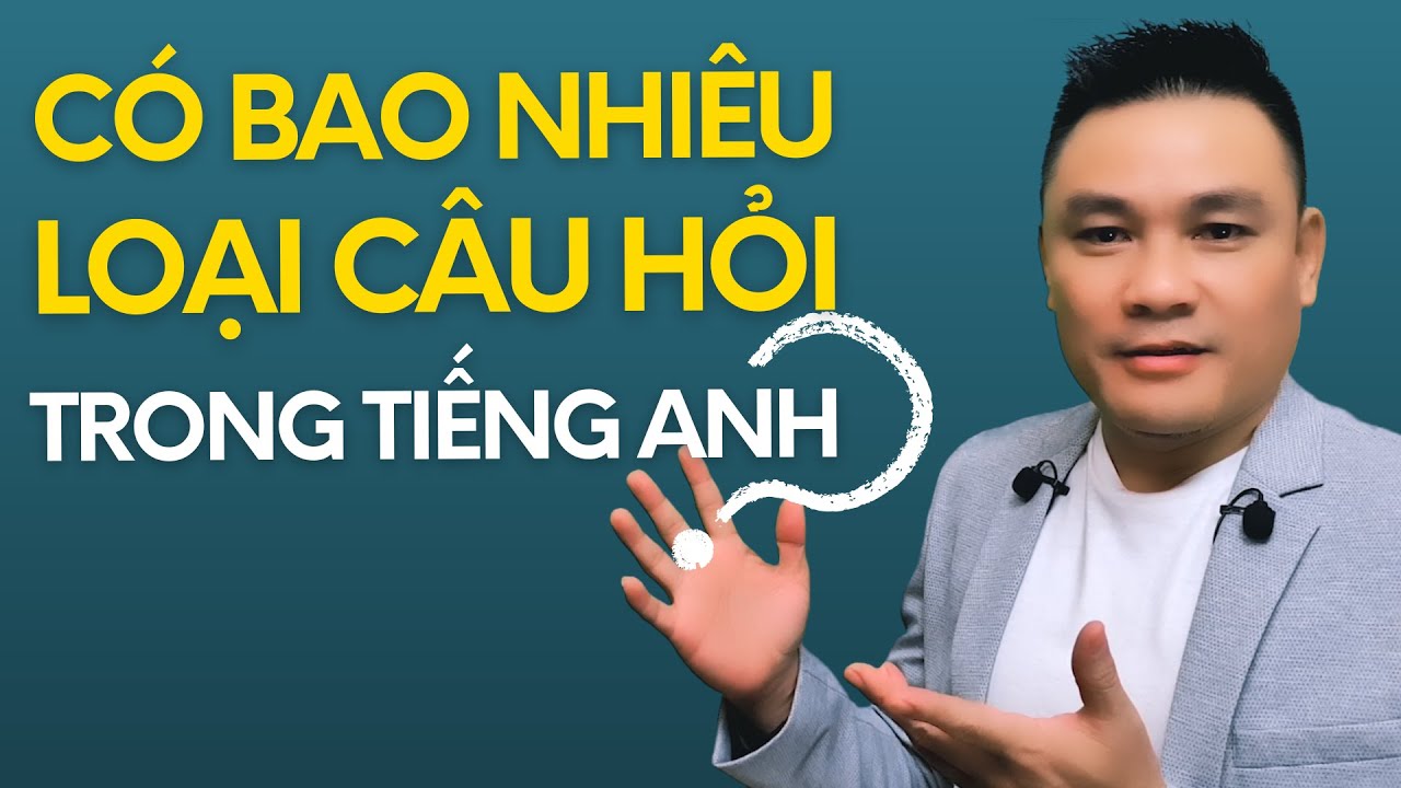 NGỮ PHÁP 26: Bạn nắm chắc các loại câu hỏi trong tiếng Anh chưa? - Thắng Phạm