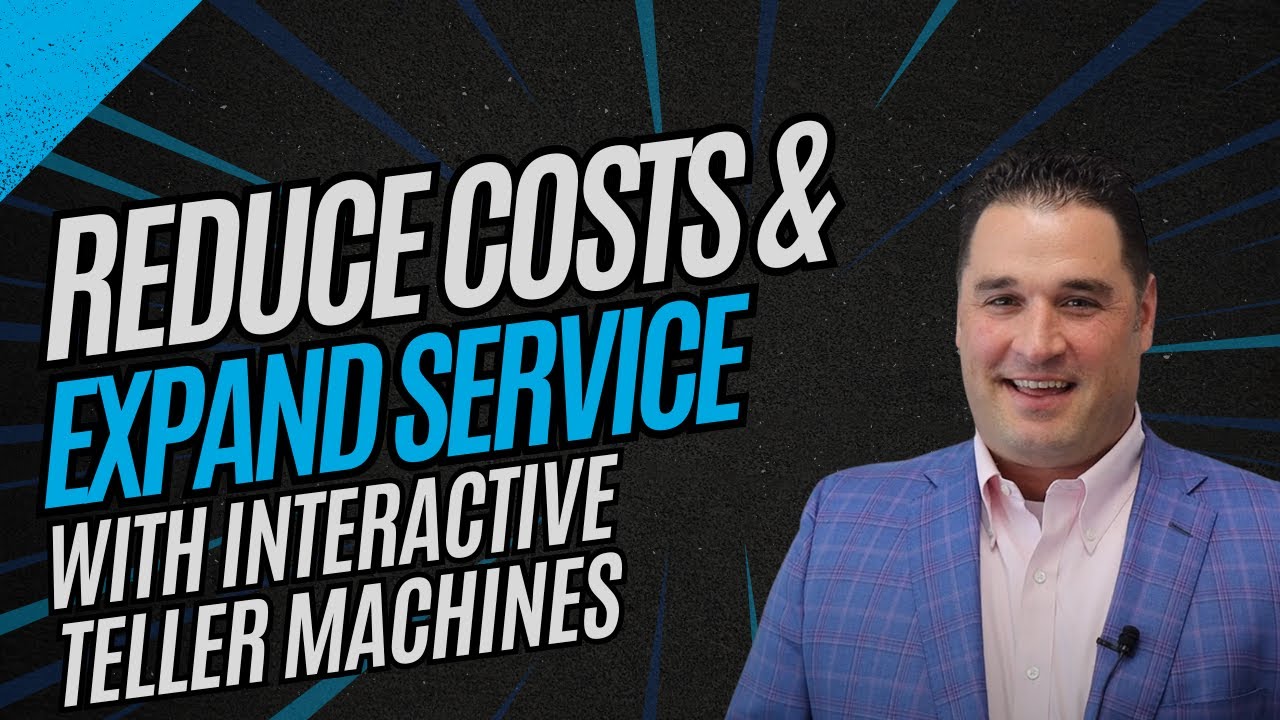 Reduce Costs & Expand Service with ITMs | Smart Banking for 2024