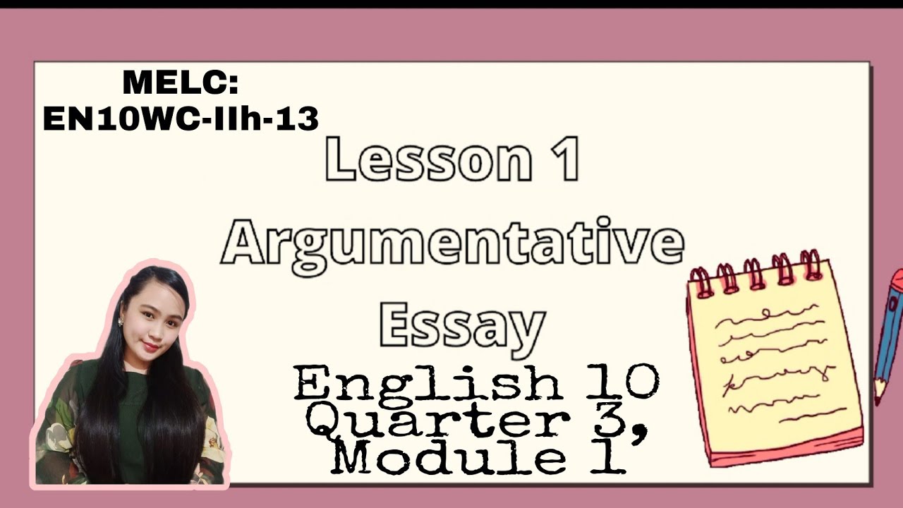 ARGUMENTATIVE ESSAY || GRADE10 || MELC-Based VIDEO LESSON || QUARTER 3 || MODULE 1 || #Melcs #Module