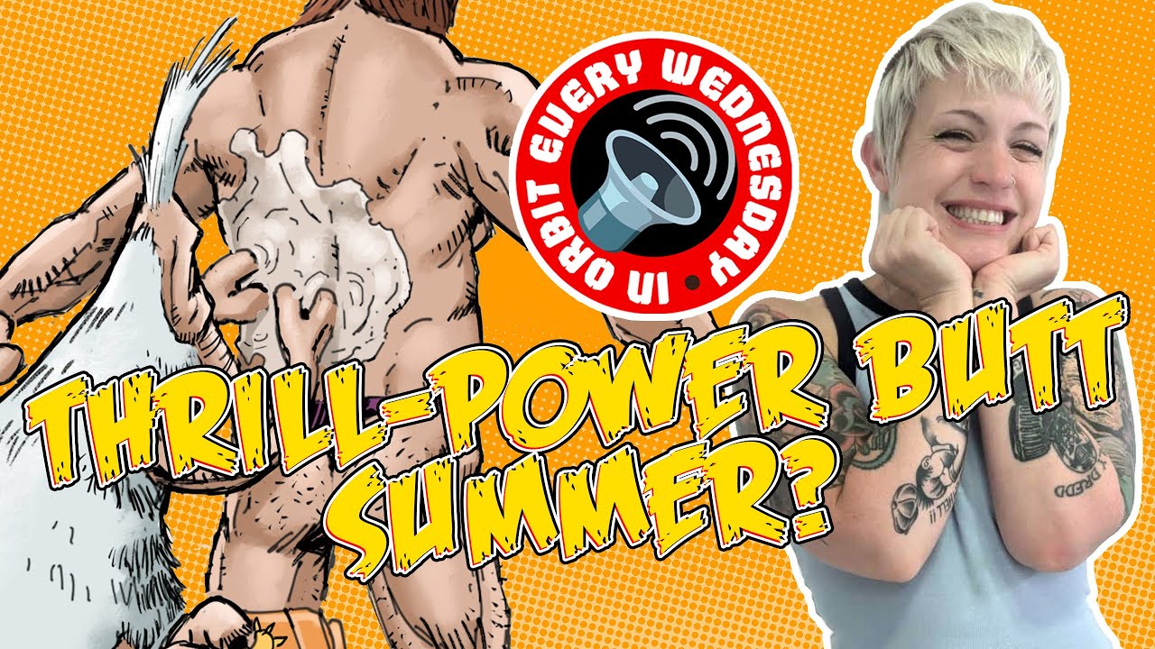 Thrill-power Butt Summer? &ndash; In Orbit Every Wednesday