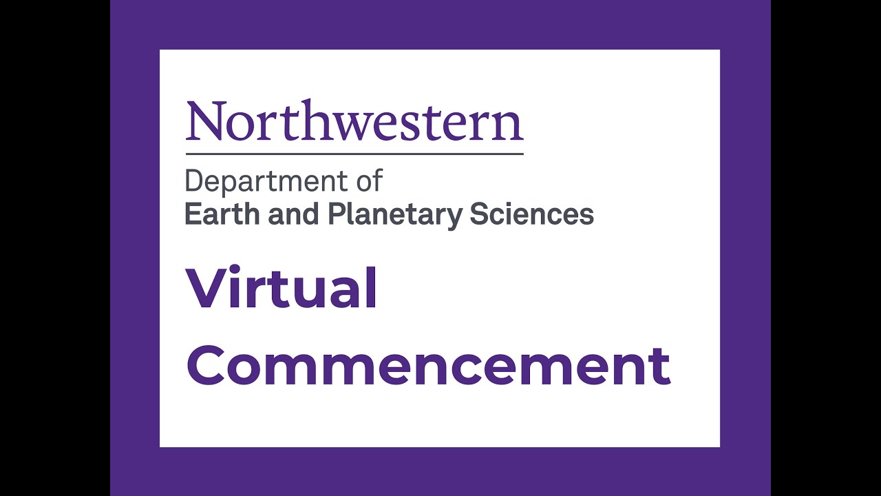 Northwestern University Department of Earth and Planetary Sciences Virtual Commencement 2020