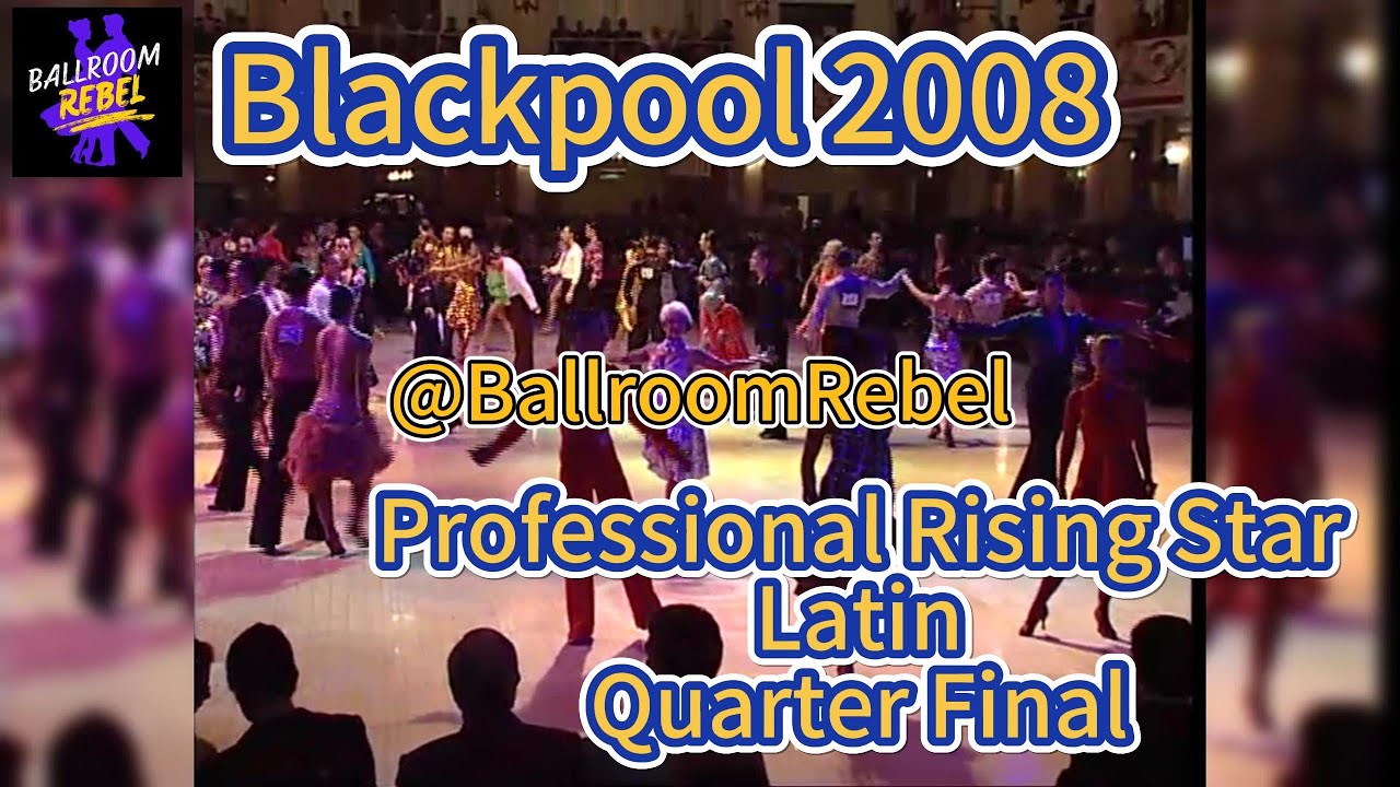 2008 Blackpool Dance Festival Latin Professional Rising Star Quarter Final