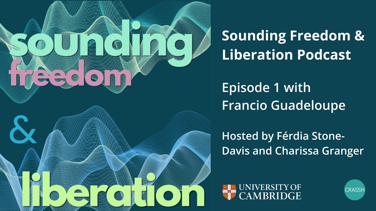 CRASSH | Sounding Freedom and Liberation Podcast: Episode 1 with Francio Guadeloupe