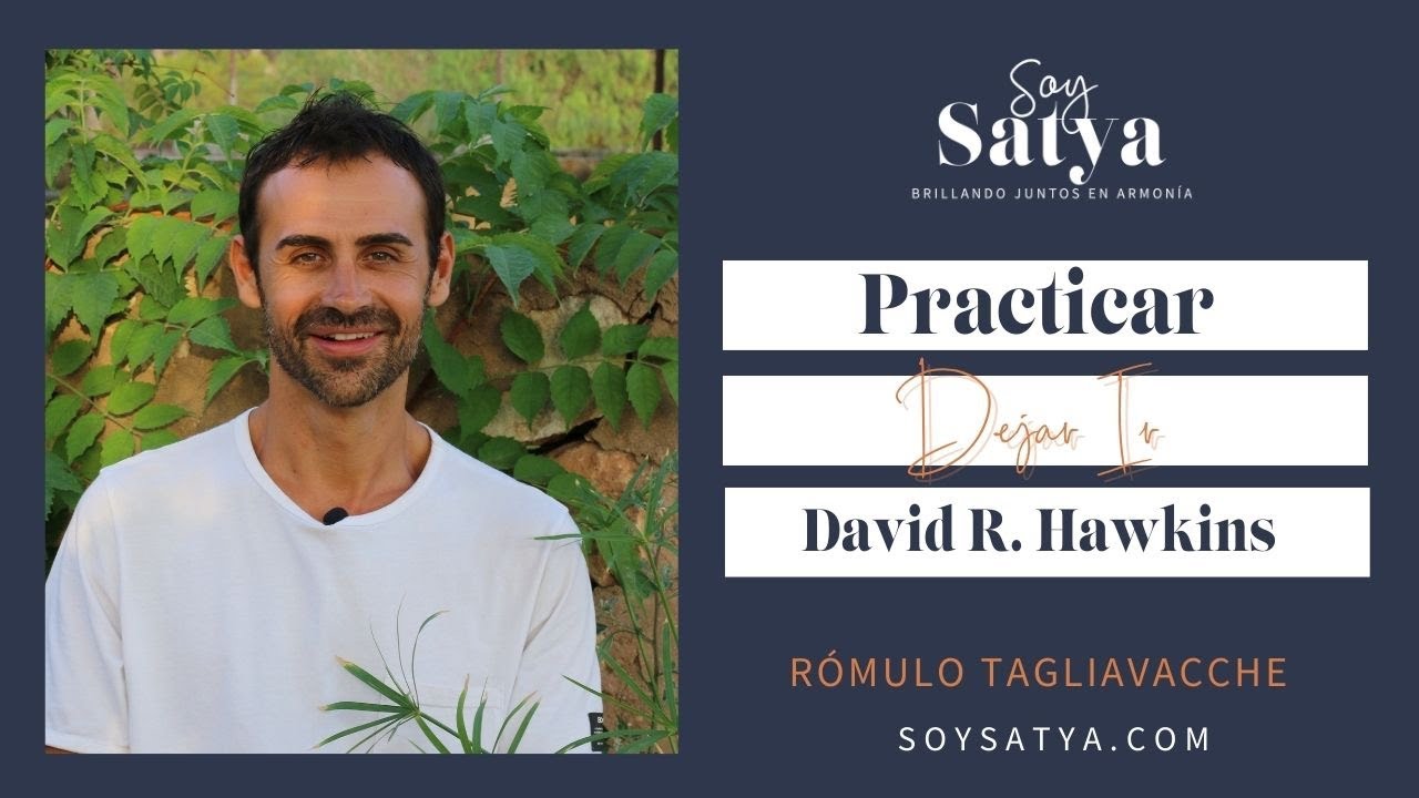 Practicar Dejar Ir -David R. Hawkins- I R&oacute;mulo Tagliavacche