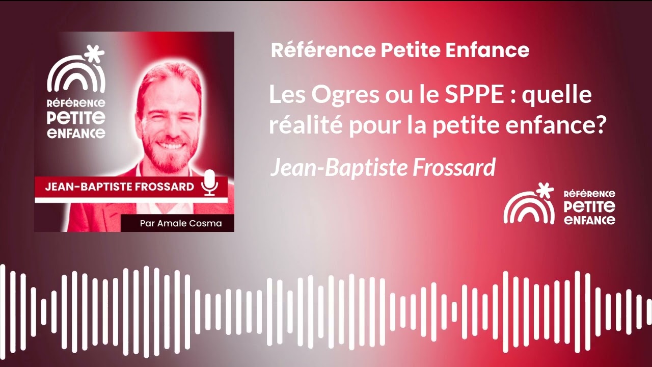 Les Ogres ou le SPPE : quelle r&eacute;alit&eacute; pour la petite enfance? Jean-Baptiste Frossard