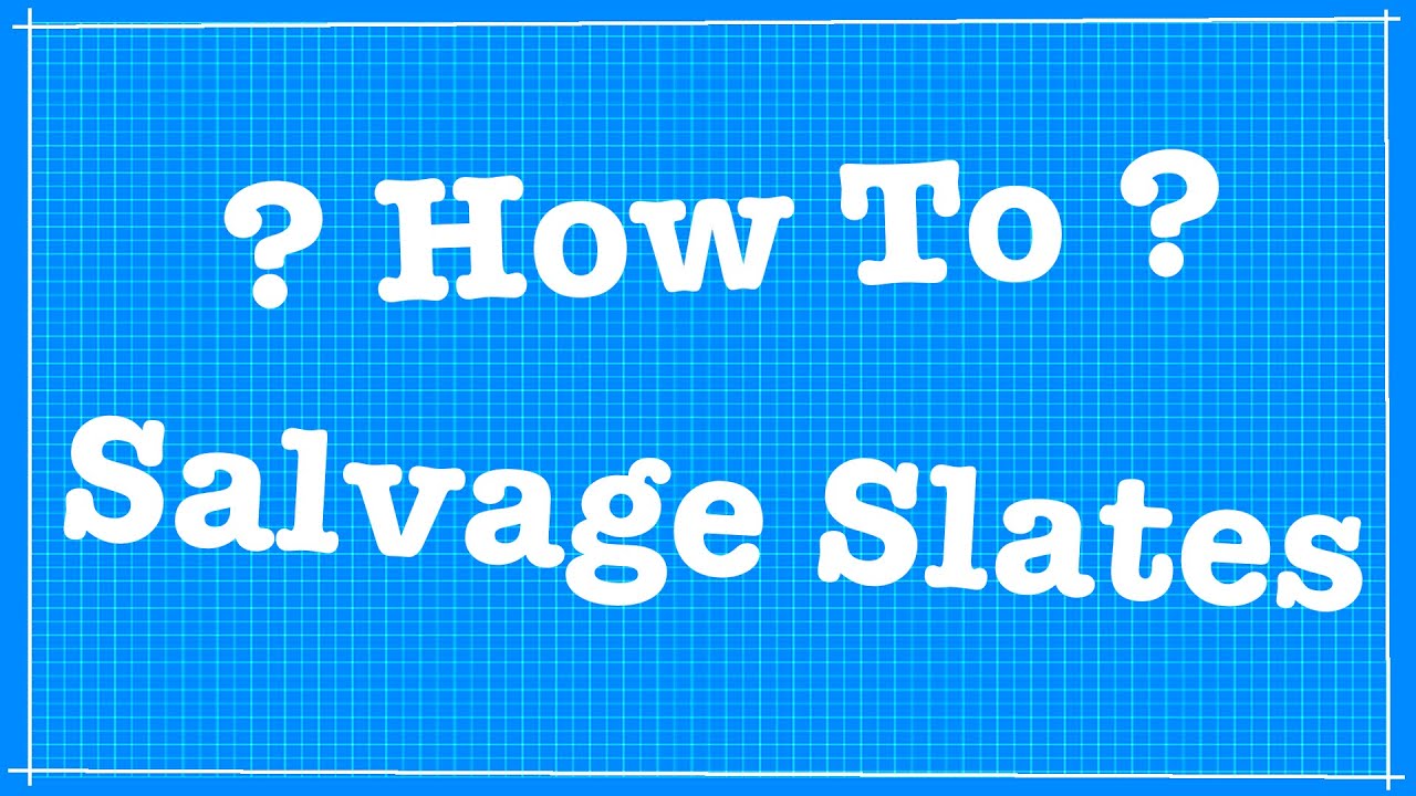 How To Salvage Slates