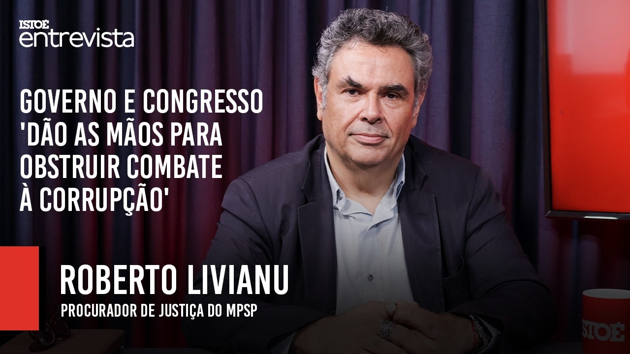 ROBERTO LIVIANU, procurador do MPSP | IstoÉ Entrevista