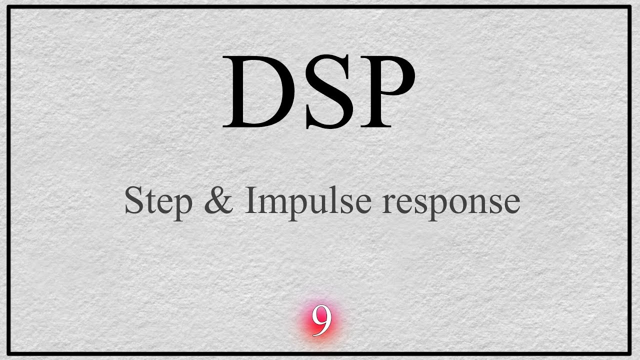 9- DSP: Step Response and Impulse Response