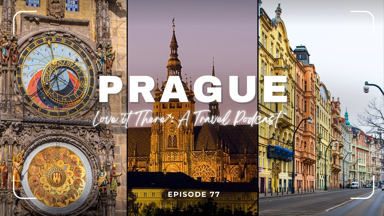 Love It There Podcast Episode 77: Prague