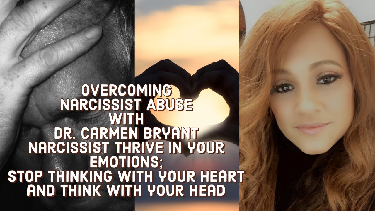 Narcissist thrive in your emotions; Stop thinking with your heart and think with your head