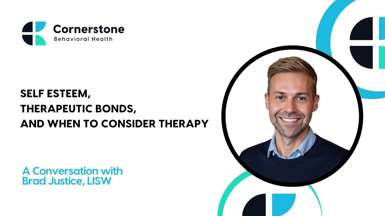 Self Esteem, Therapeutic Bonds, and When to Consider Therapy: Meet Brad Justice with Cornerstone