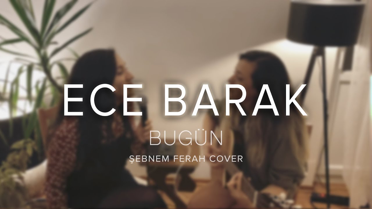 ECE BARAK - Bug&uuml;n (Şebnem Ferah cover)