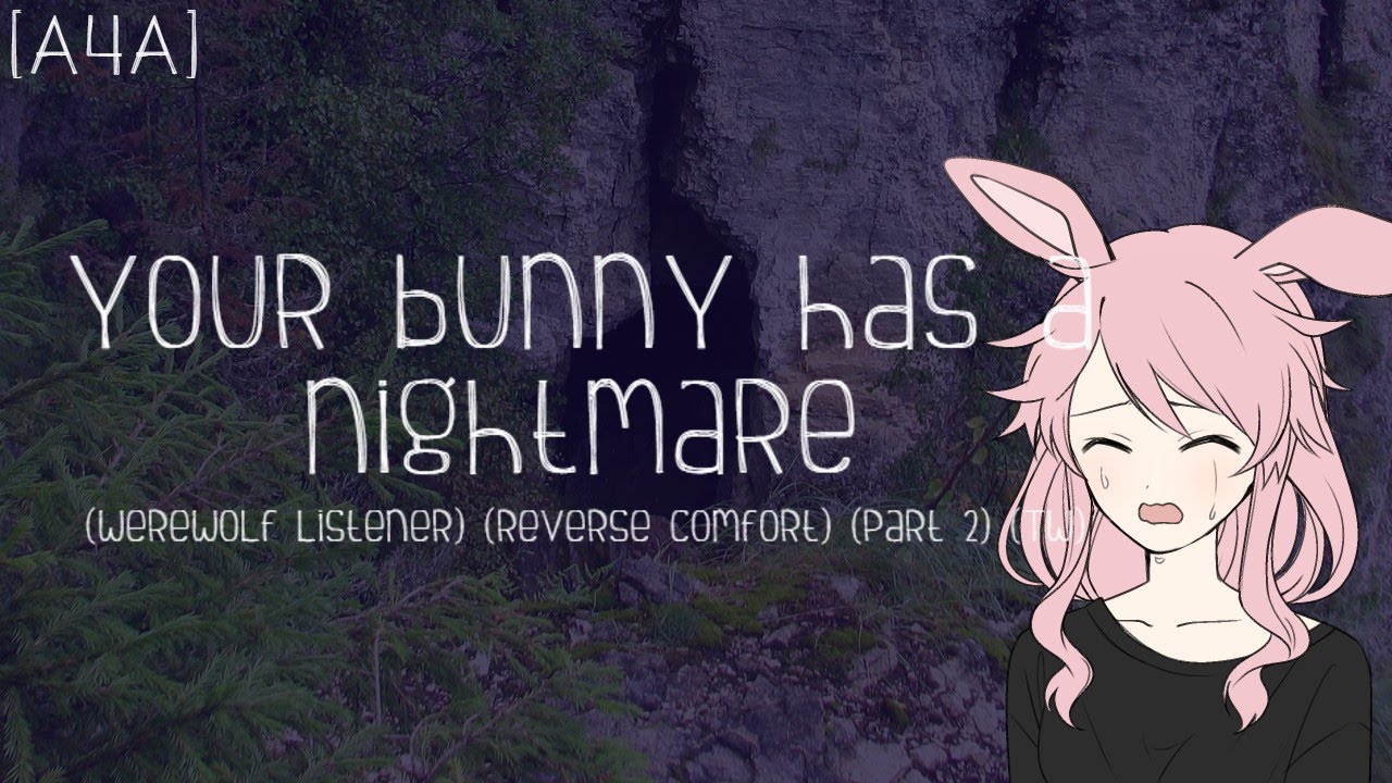 [A4A] Your bunny has a nightmare (Werewolf listener) (Reverse comfort) (Part 2) (Tw)