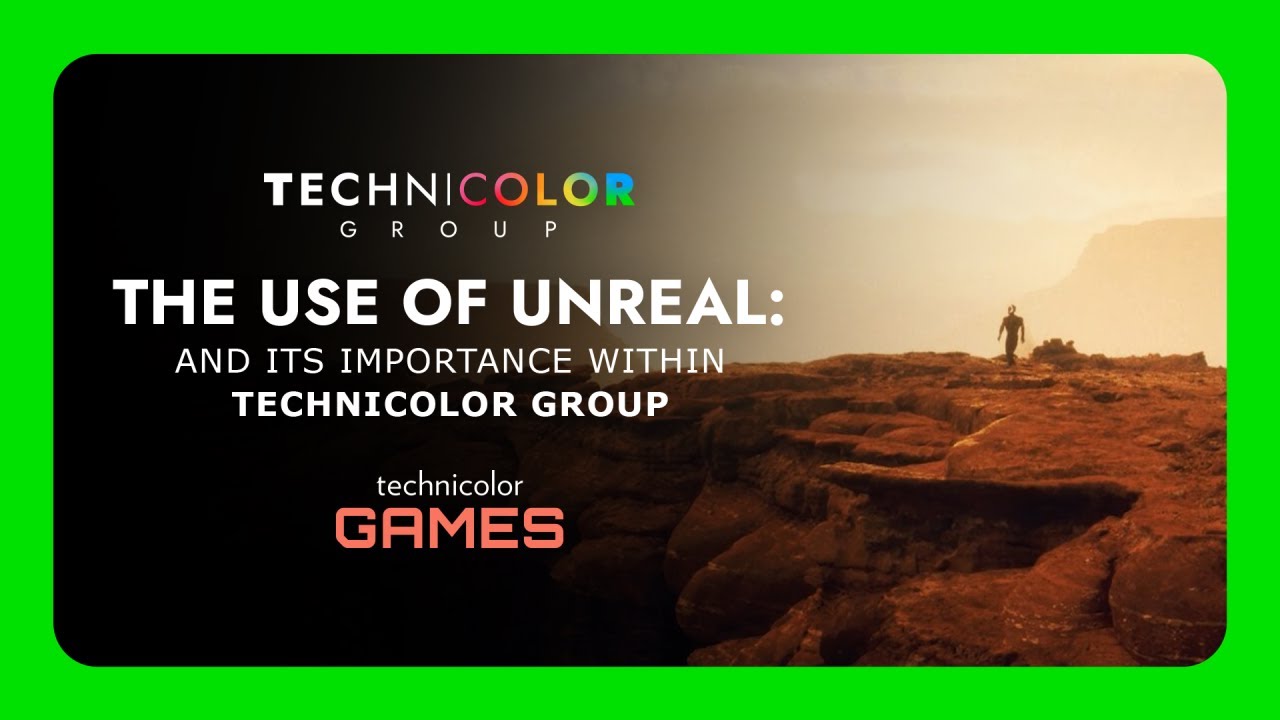 The Use of Unreal and Its Importance Within Technicolor Group