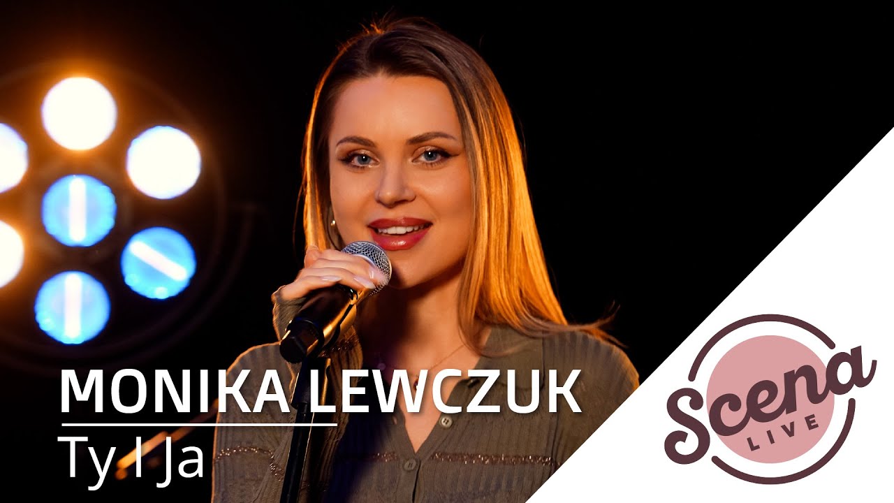 Monika Lewczuk x Scena Live - Ty i Ja