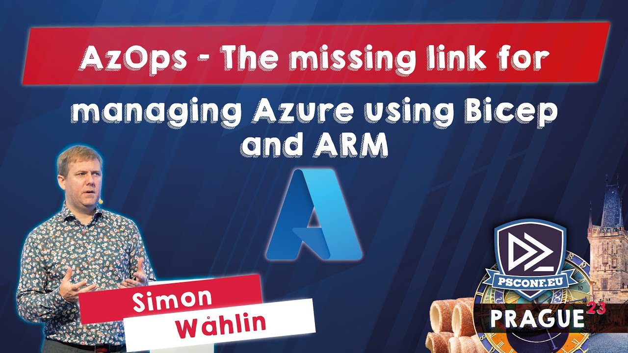 AzOps - The missing link for managing Azure using Bicep and ARM - Simon W&aring;hlin - PSConfEU 2023
