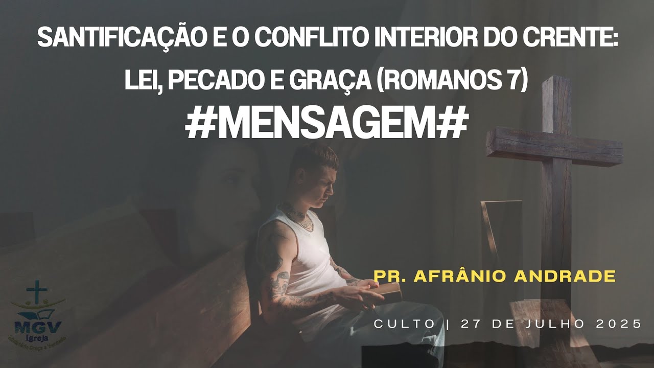 #4  MENSAGEM Santificação e o Conflito Interior do Crente: Lei, Pecado e Graça (Romanos 7)