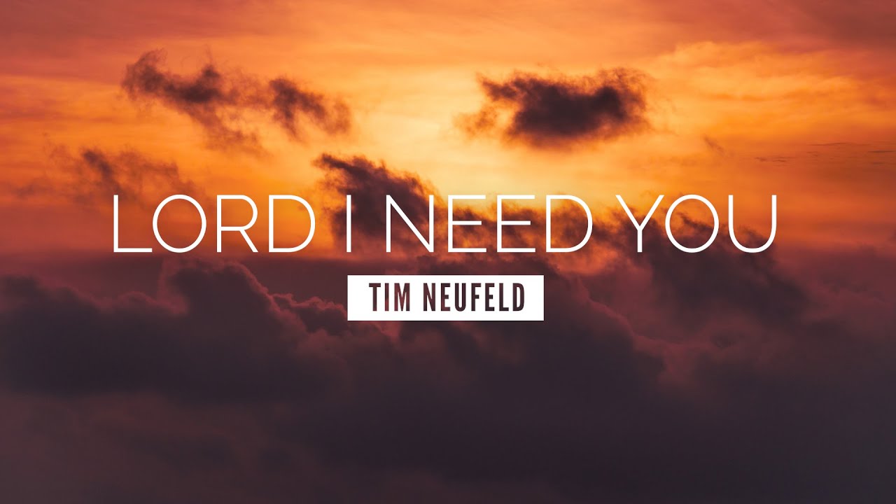 Lord I Need You - Tim Neufeld | LYRIC VIDEO