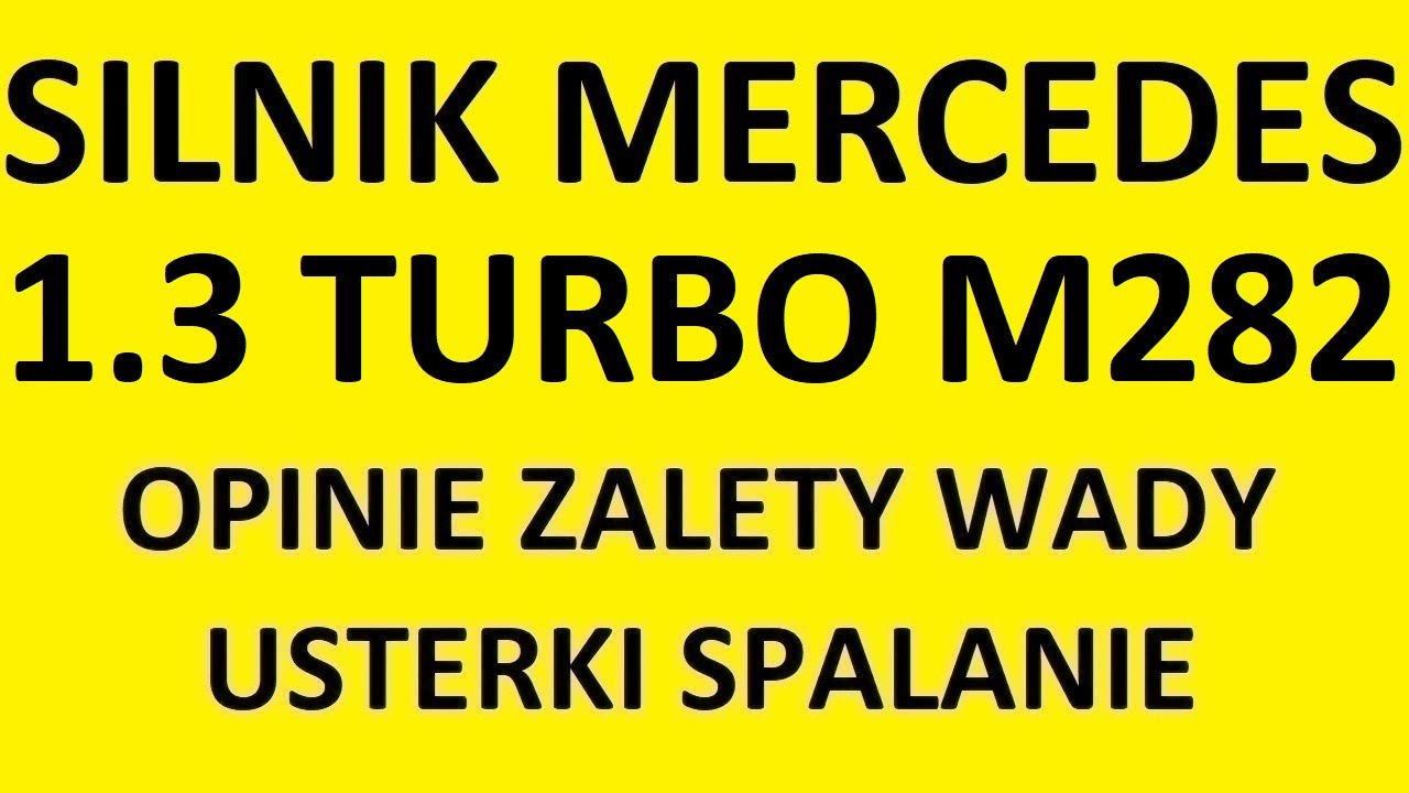 Silnik Mercedes 1.3 Turbo M282 opinie, zalety, wady, usterki, spalanie, rozrząd, olej, forum?