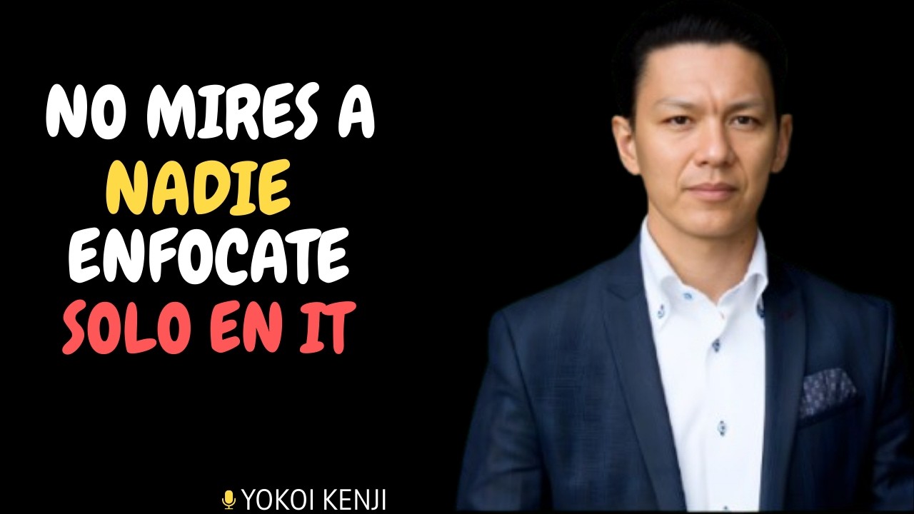 ENFÓCATE SOLO EN TI (y olvida a los demás) | Yokoi Kenji Motivación y Disciplina Personal