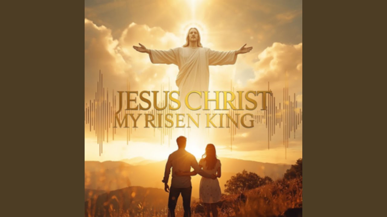 Jesus Christ, My Risen King