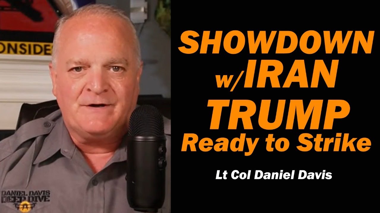 Showdown w/Iran, Trump Ready to Strike /Lt Col Daniel Davis