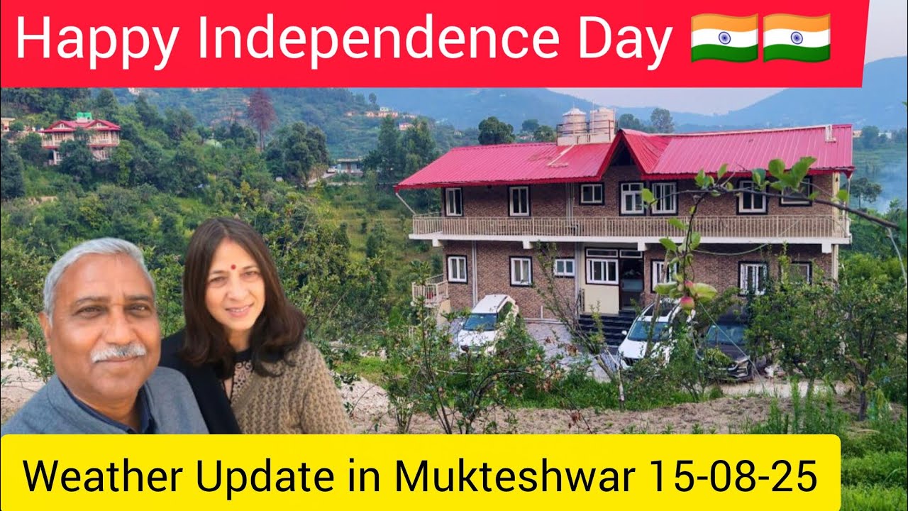 Happy Independence Day 🇮🇳🇮🇳 Pahadi Safari Cottage,Mukteshwar  15-08-25 || Weather Update 