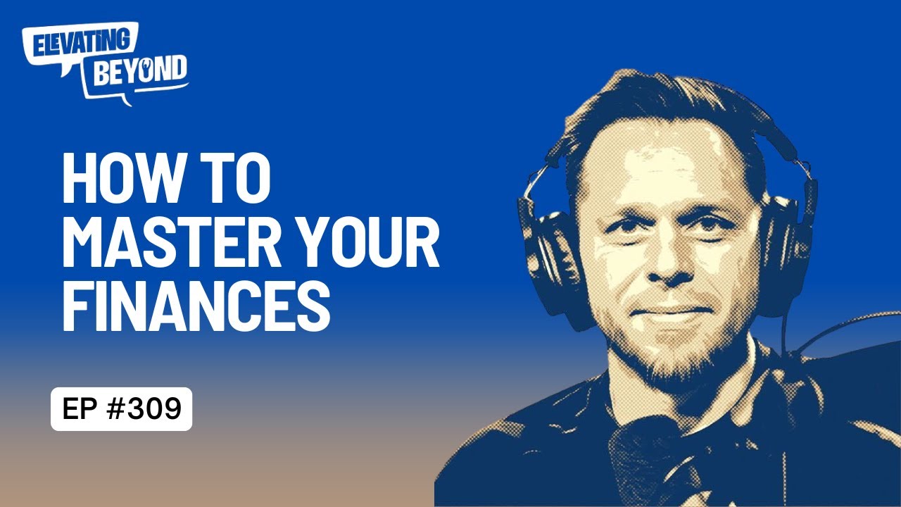How To Master Your Finances (they don&rsquo;t teach this in school🤫) | Elevating Beyond Podcast #309