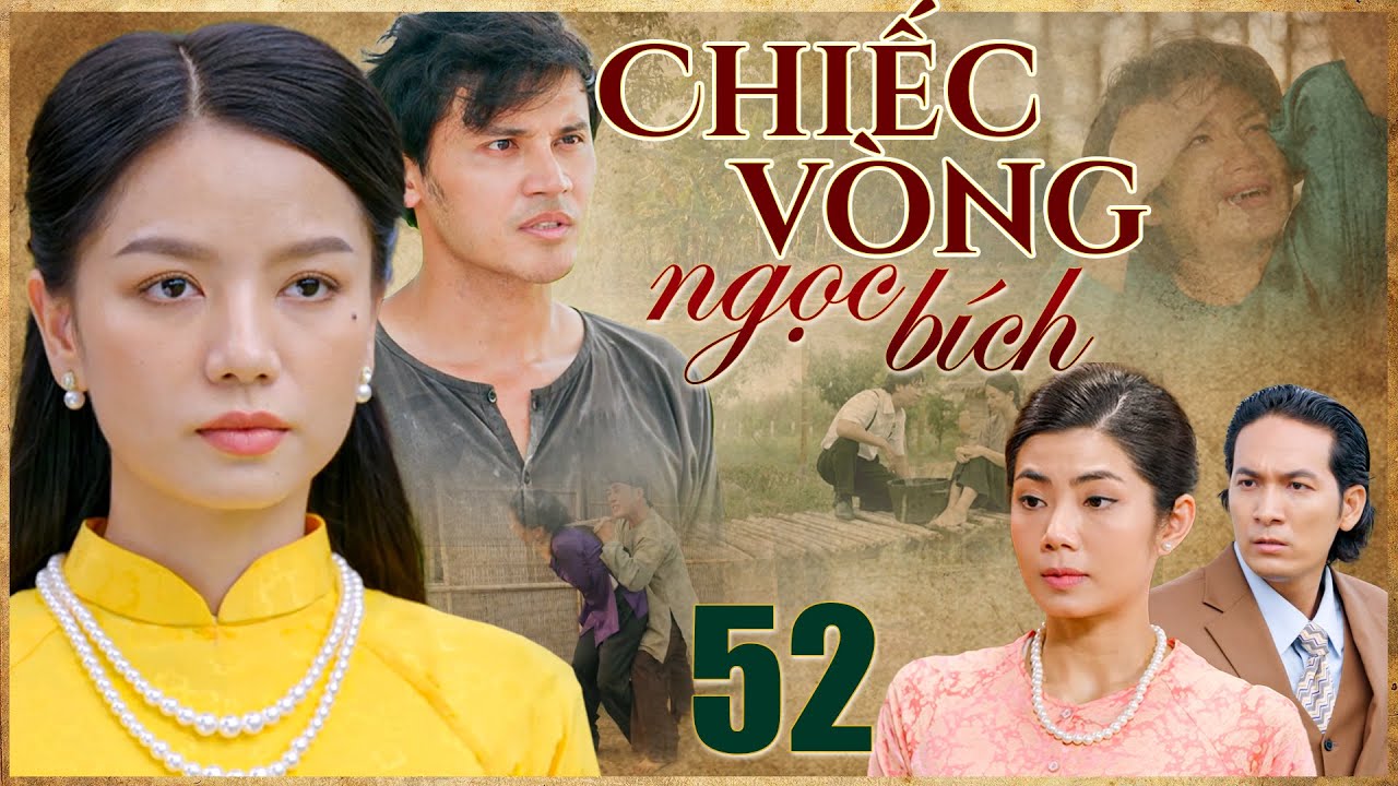 Phim truyện Việt Nam | CHIẾC VÒNG NGỌC BÍCH Tập 52 | Phim truyện Việt Nam đặc sắc | THVL PHIM