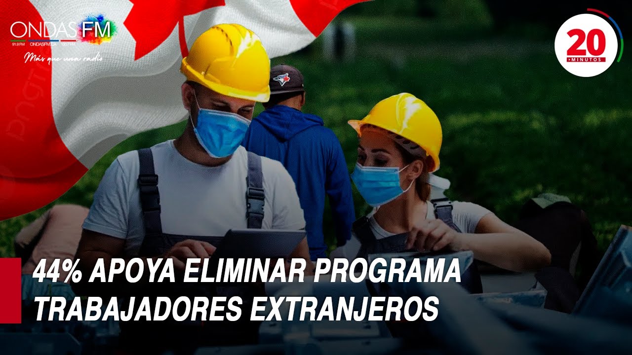 🔴 20 MINUTOS!! 44% APOYA ELIMINAR PROGRAMA TRABAJADORES EXTRANJEROS