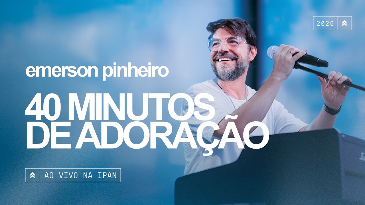 Emerson Pinheiro - 40 Minutos de Adoração | Ao Vivo na IPAN