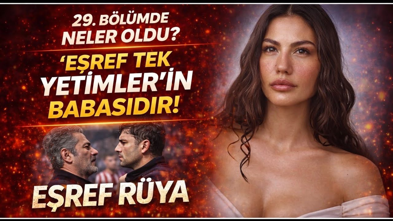 Eşref Rüya 29. Bölüm Özeti | “Eşref Tek Yetimler’in Babasıdır!” Şok Gerçek