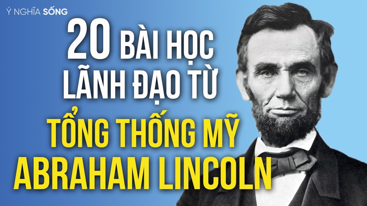 20 bài học lãnh đạo từ Tổng Thống Mỹ Abraham Lincoln